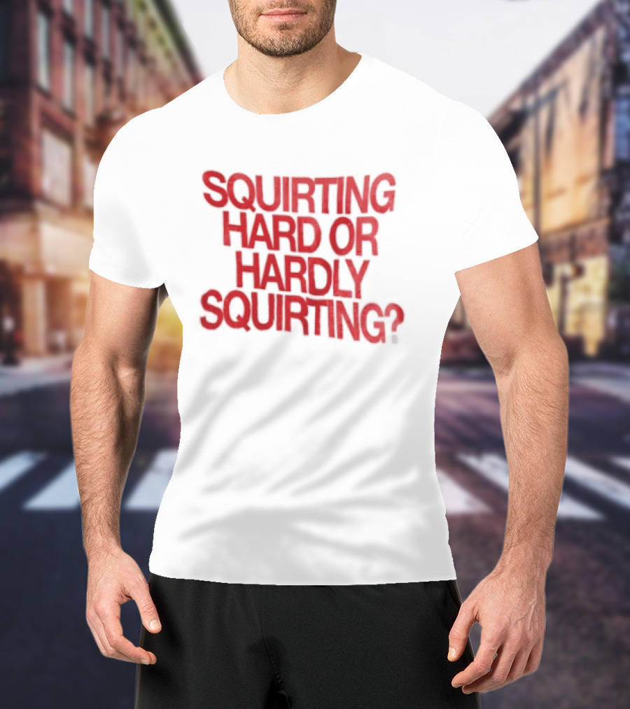 Squirting Hard Or Hardly Squirting Question Mark Bold Red T-Shirt