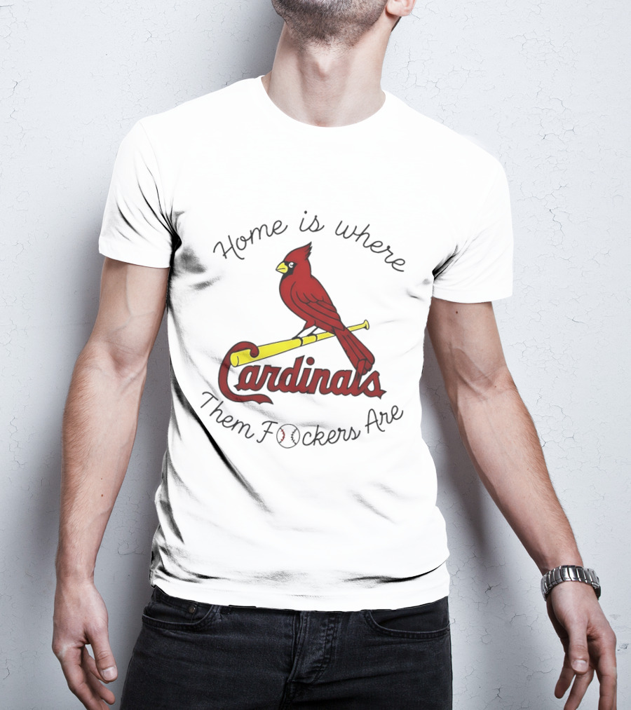 St Louis Cardinals Home Is Where Them Fockers Are T-Shirt