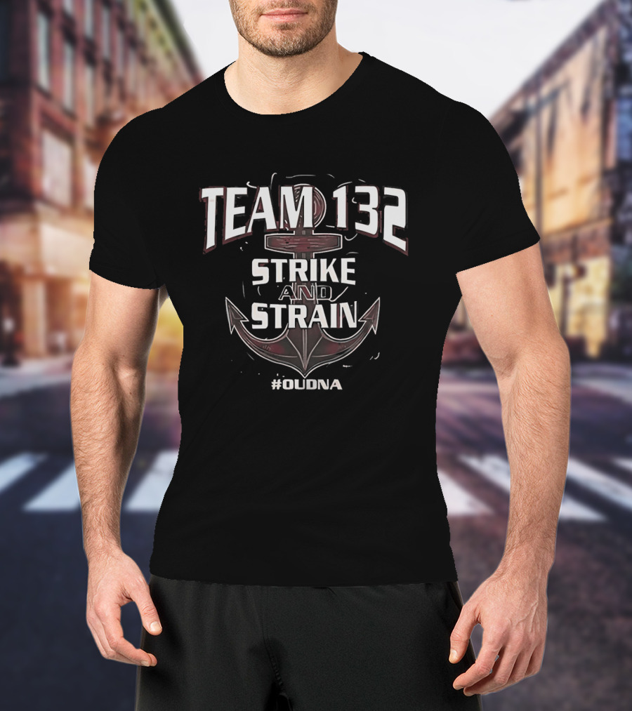 Team 132 Strike And Strain Anchor #OUDNA T-Shirt