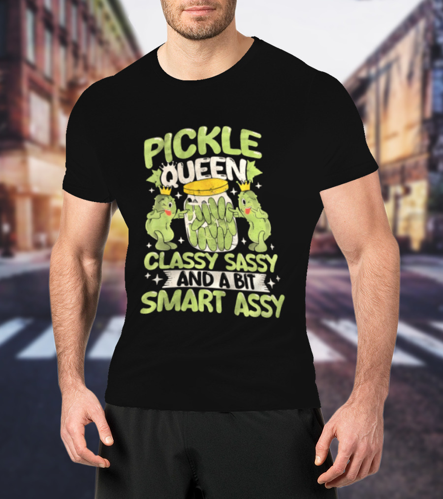 Pickle Queen Classy Sassy And A Bit Smart Assy Funny Pickle Lover T-Shirt