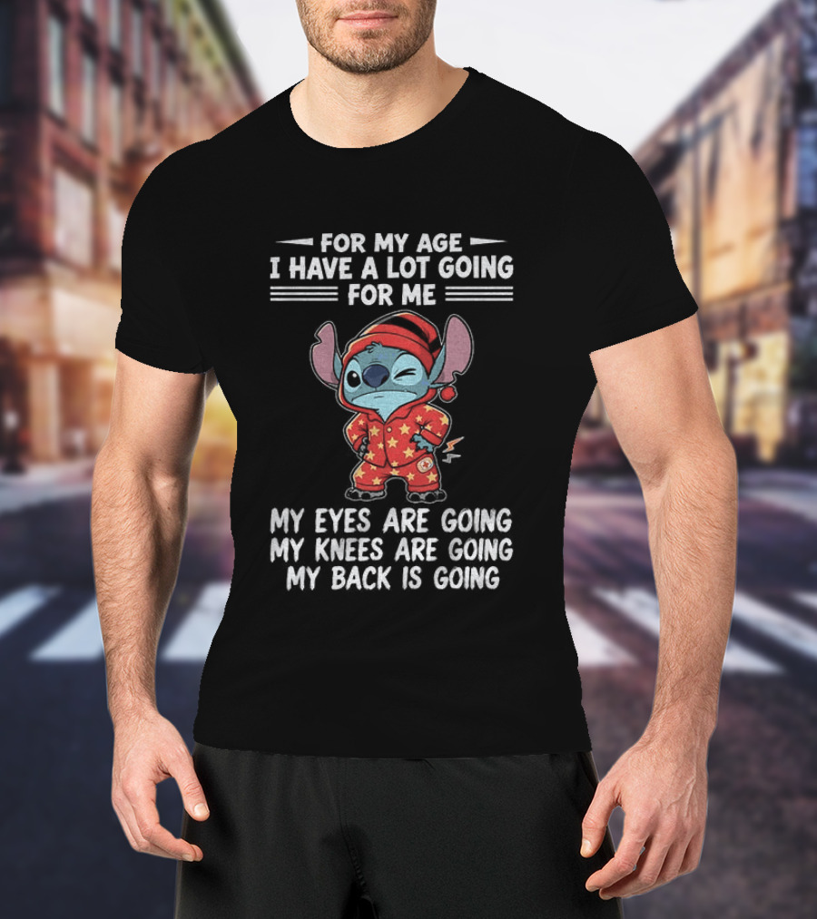 Stitch Disney For My Age I Have A Lot Going For Me My Eyes Are Going My Knees Are Going My Back Is Going T-Shirt