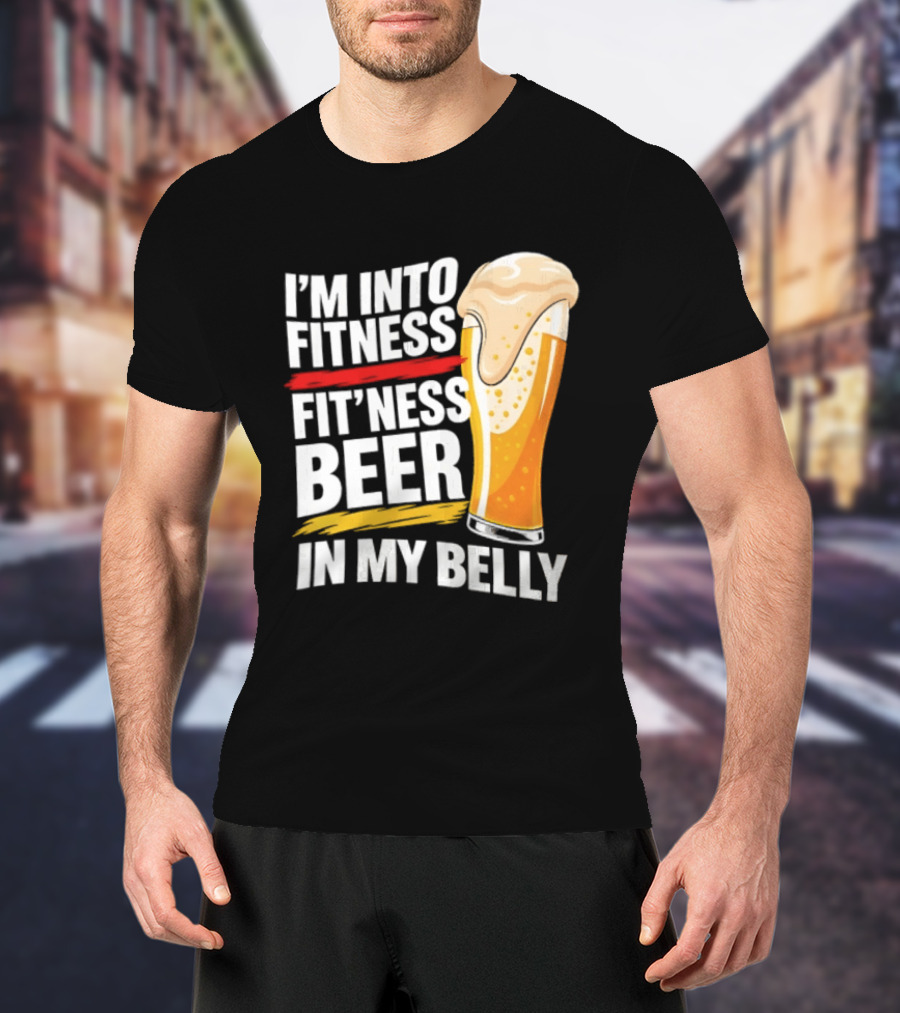 I'm Into Fitness Fit'ness Beer In My Belly Beer Glass T-Shirt