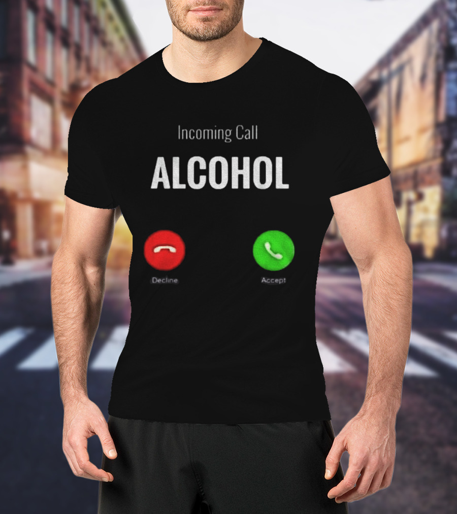 Incoming Call Alcohol Humor Accept Or Decline T-Shirt
