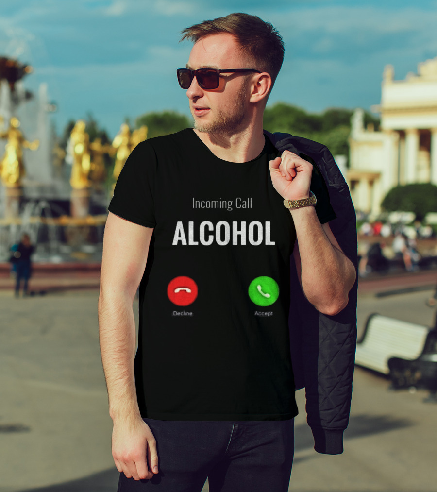 Incoming Call Alcohol Humor Accept Or Decline T-Shirt