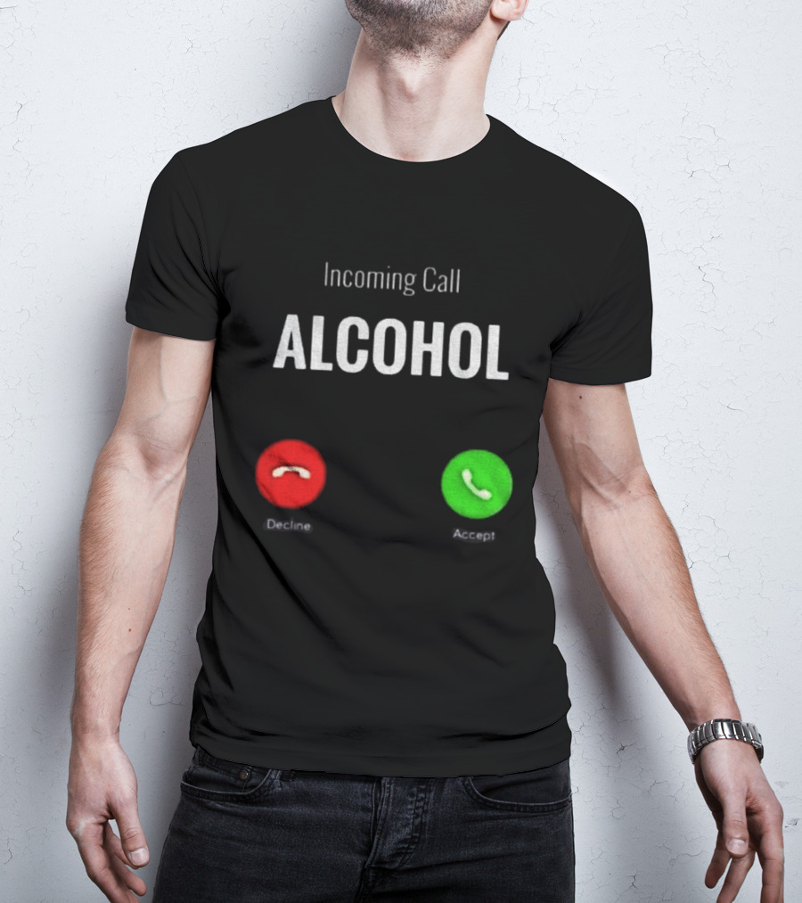 Incoming Call Alcohol Humor Accept Or Decline T-Shirt