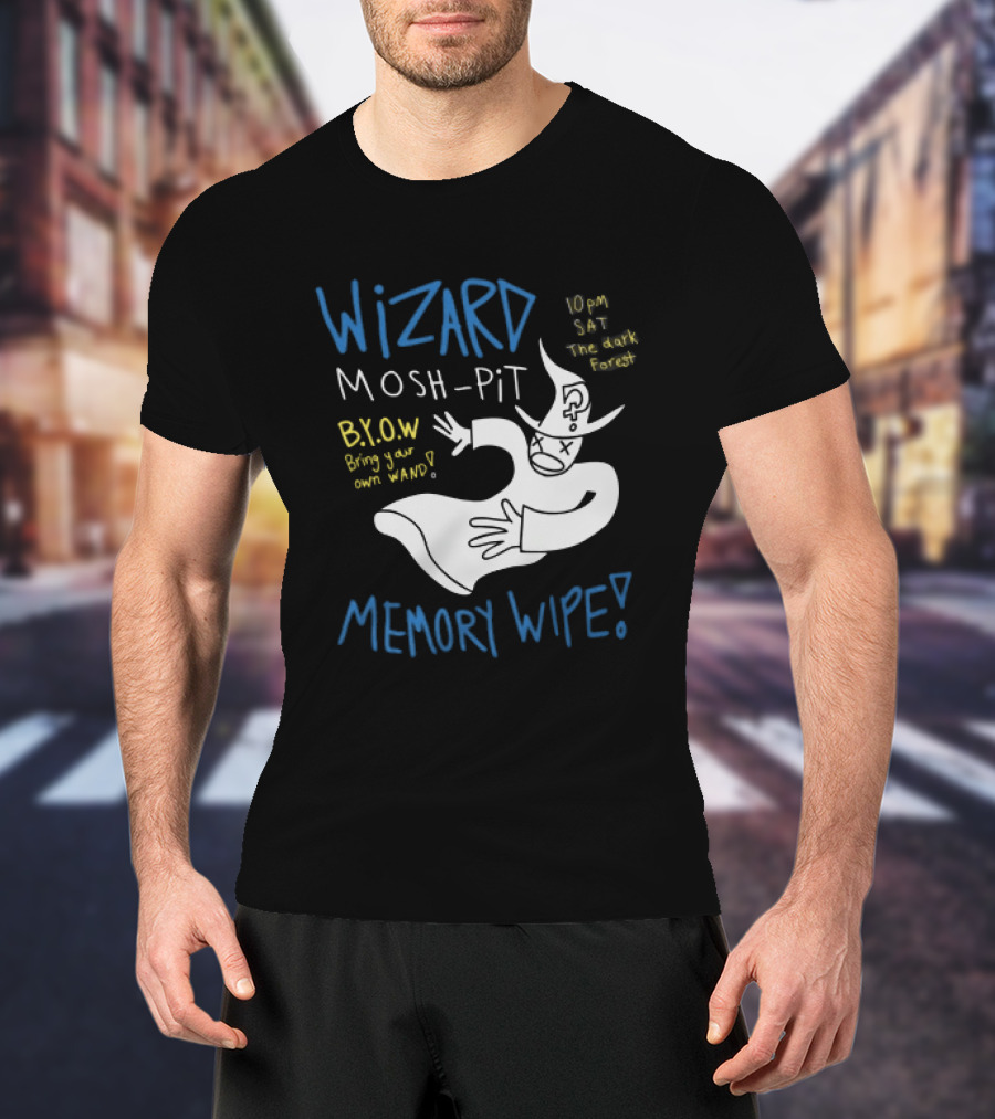 Wizard Mosh Pit Memory Wipe 10PM Saturday The Dark Forest Blow Bring Your Own Wand T-Shirt