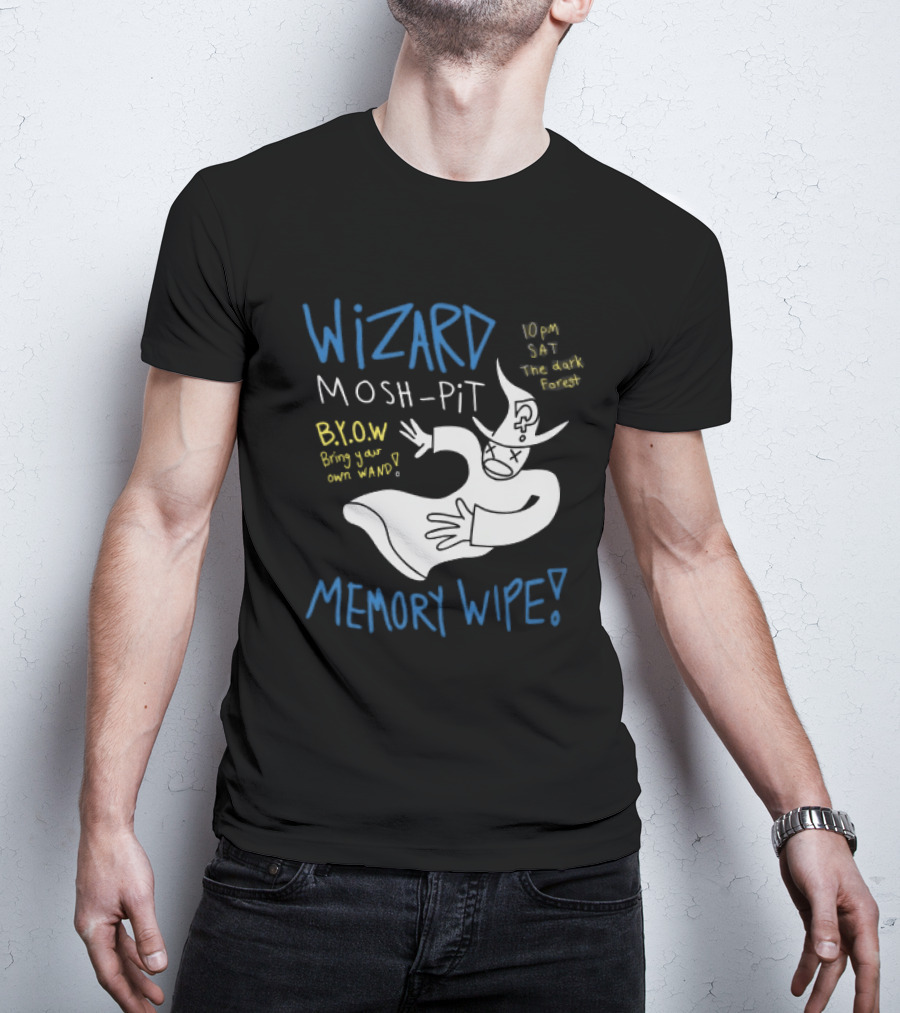 Wizard Mosh Pit Memory Wipe 10PM Saturday The Dark Forest Blow Bring Your Own Wand T-Shirt