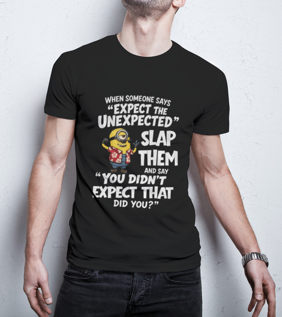 Minion Hawaii Outfit Expect The Unexpected Slap Them You Didn't Expect That Did You T-Shirt