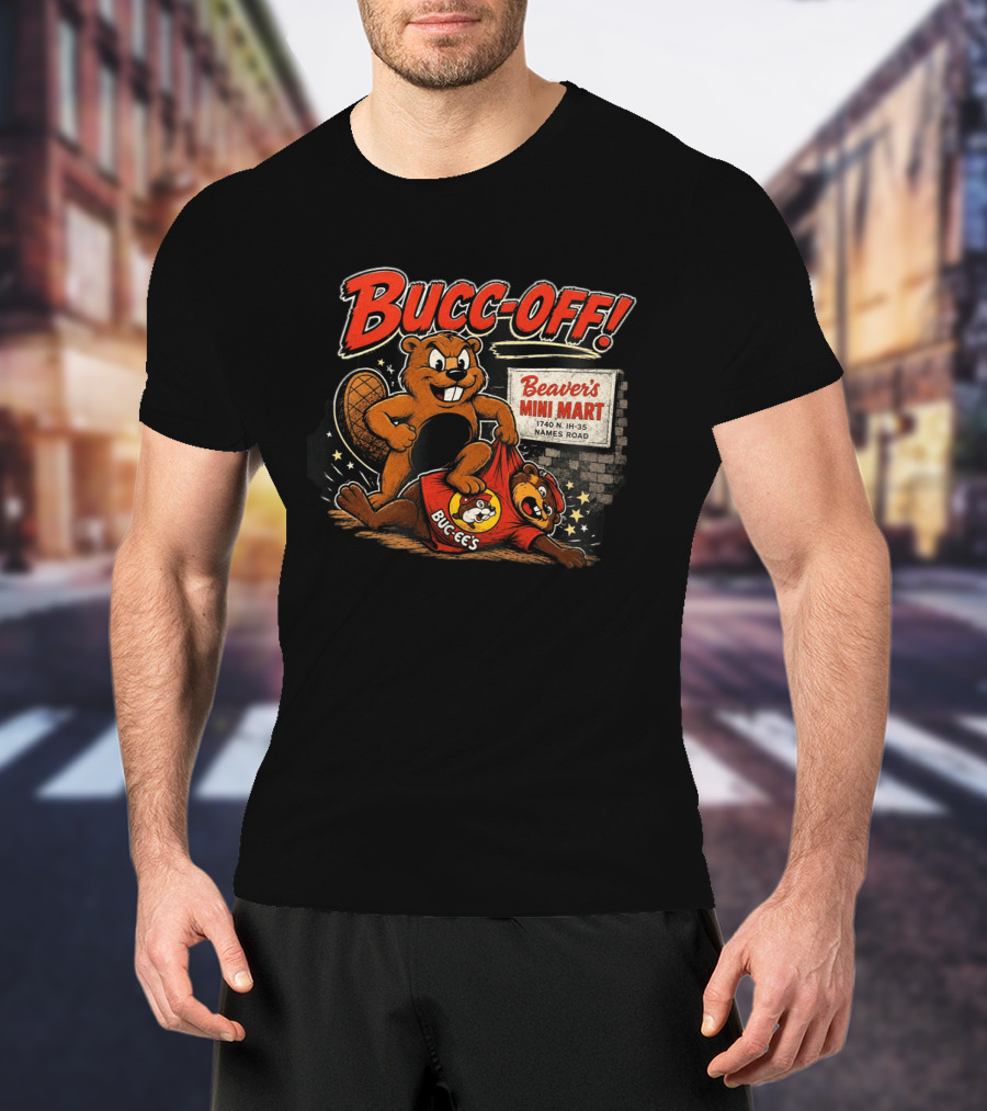 Bucc Off Beaver's Mini Mart 1740 N IH 35 Parody Buc Ee's Rivalry T-Shirt