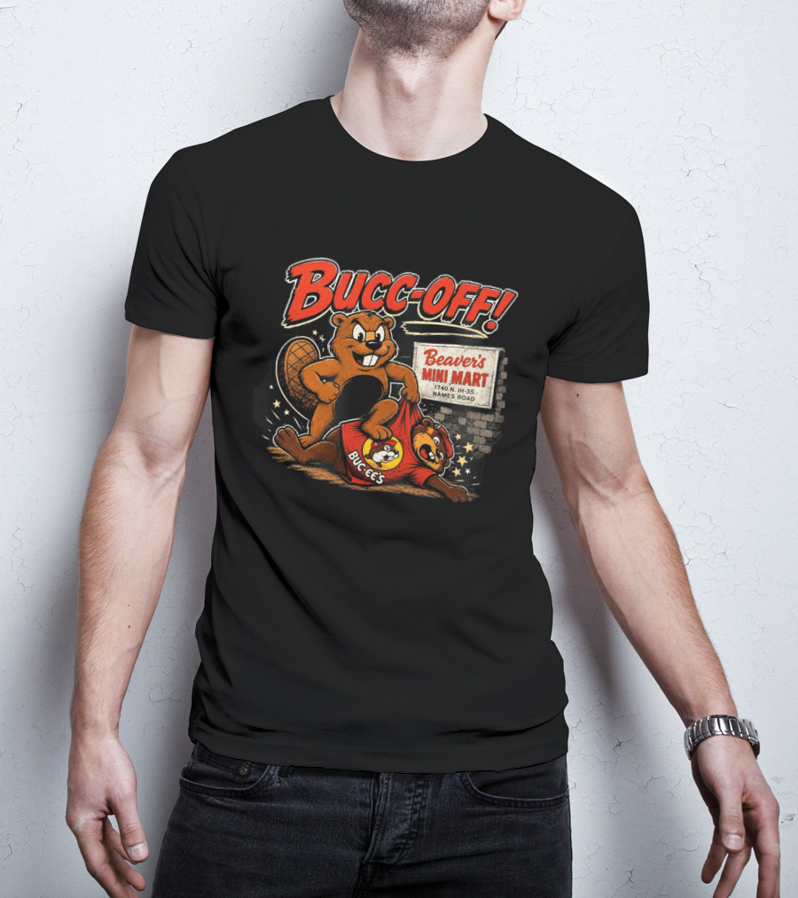 Bucc Off Beaver's Mini Mart 1740 N IH 35 Parody Buc Ee's Rivalry T-Shirt