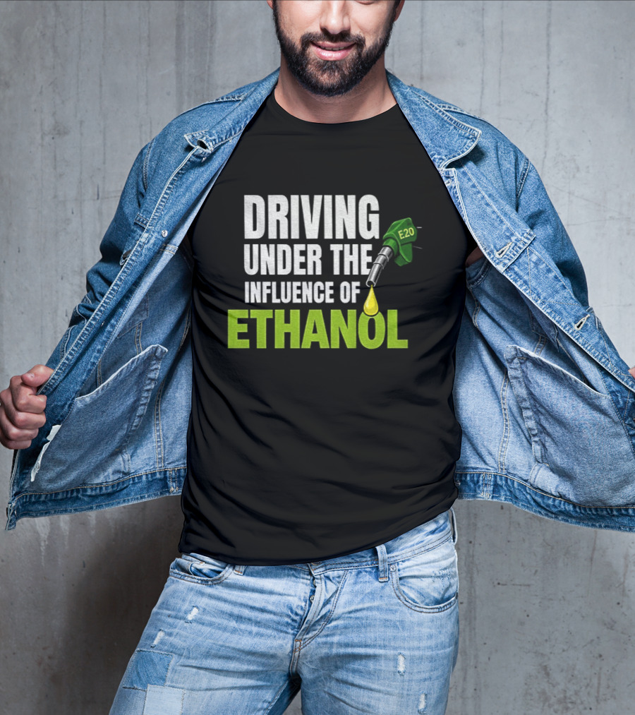 Driving Under The Influence Of Ethanol E20 Fuel Gas Pump T-Shirt