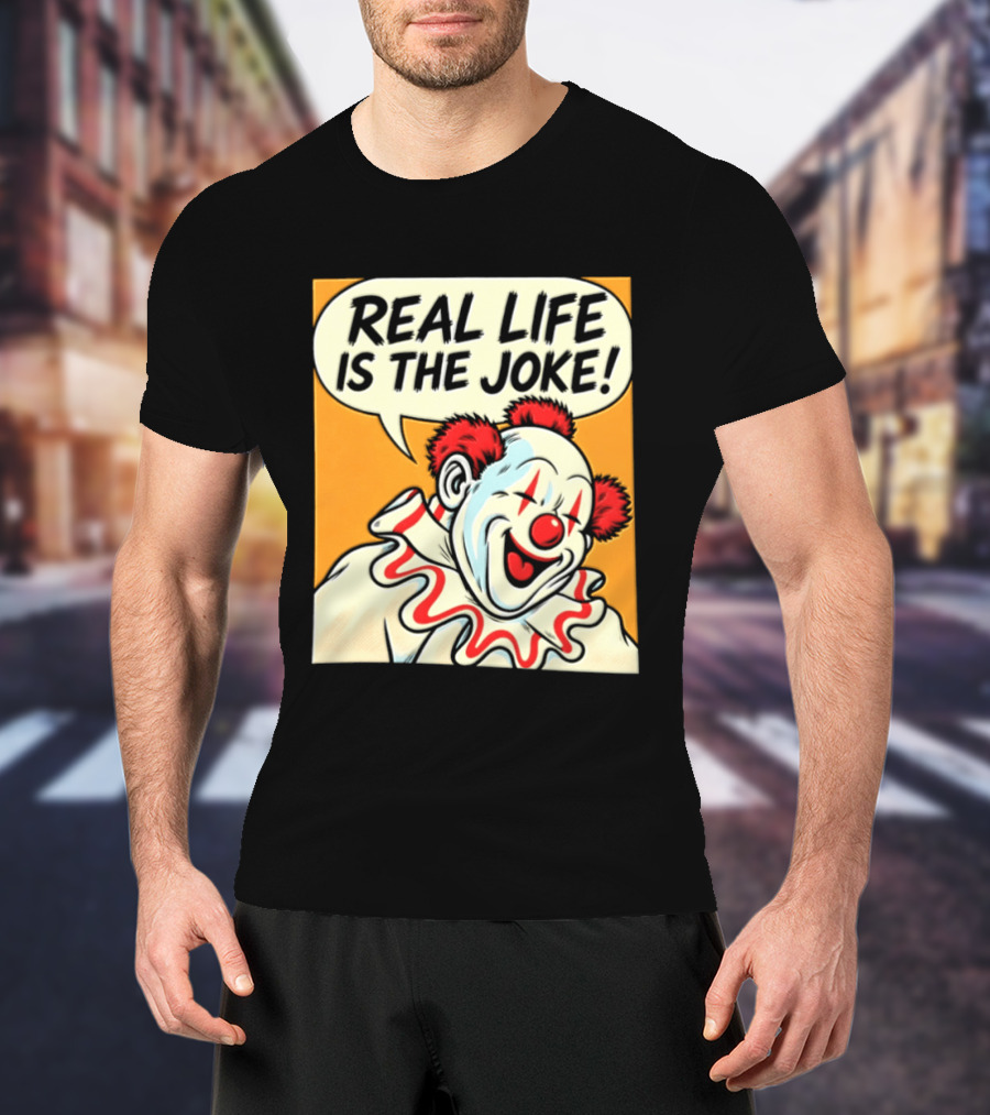 Real Life Is The Joke Clown Comic T-Shirt