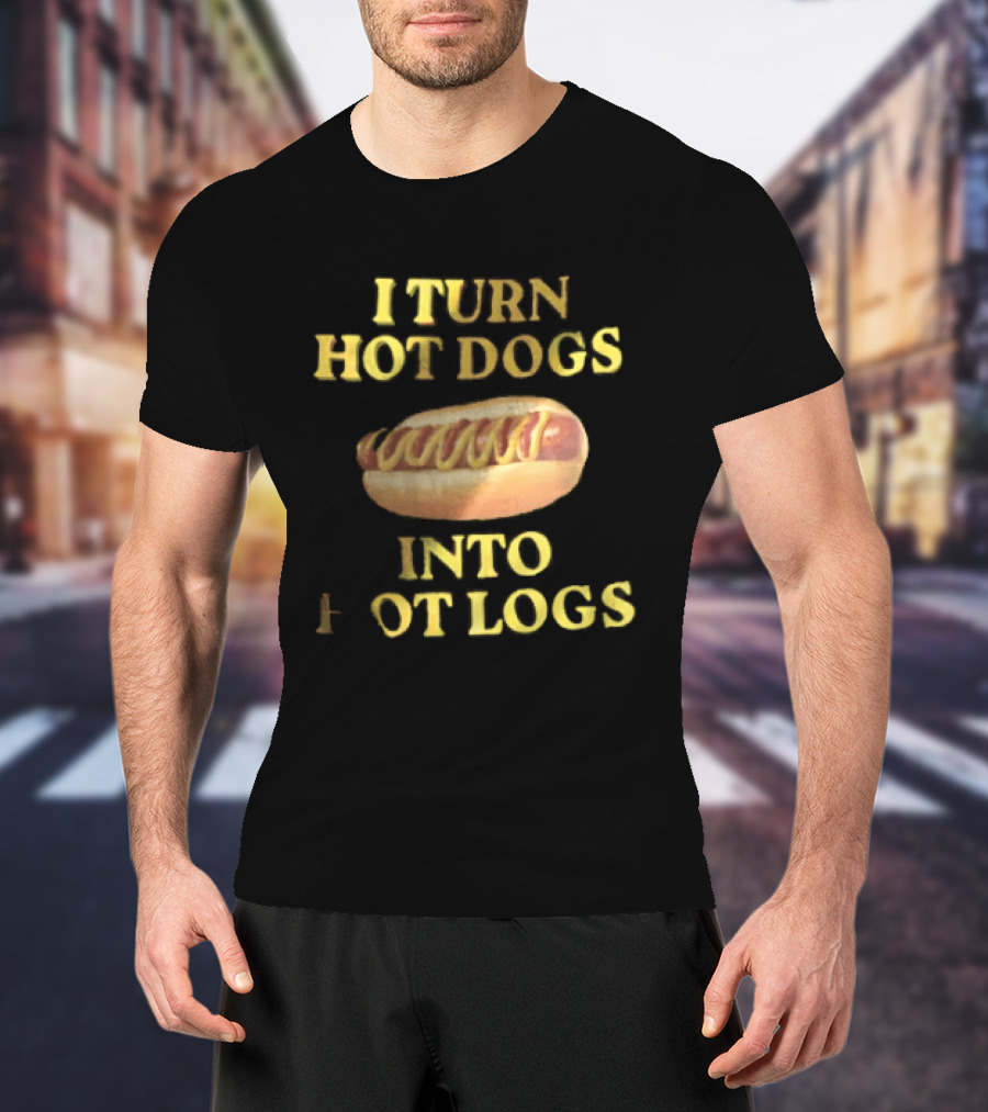 I Turn Hot Dogs Into Logs Mustard Ketchup Bun Food Humor T-Shirt