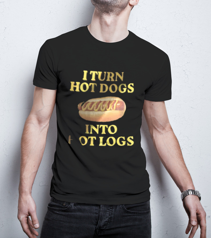 I Turn Hot Dogs Into Logs Mustard Ketchup Bun Food Humor T-Shirt