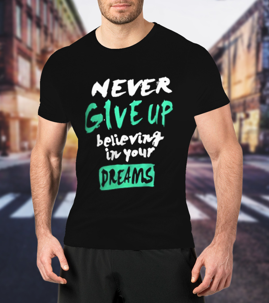 Never Give Up Believing In Your Dreams Teal Green White Painted Brush Lettering T-Shirt