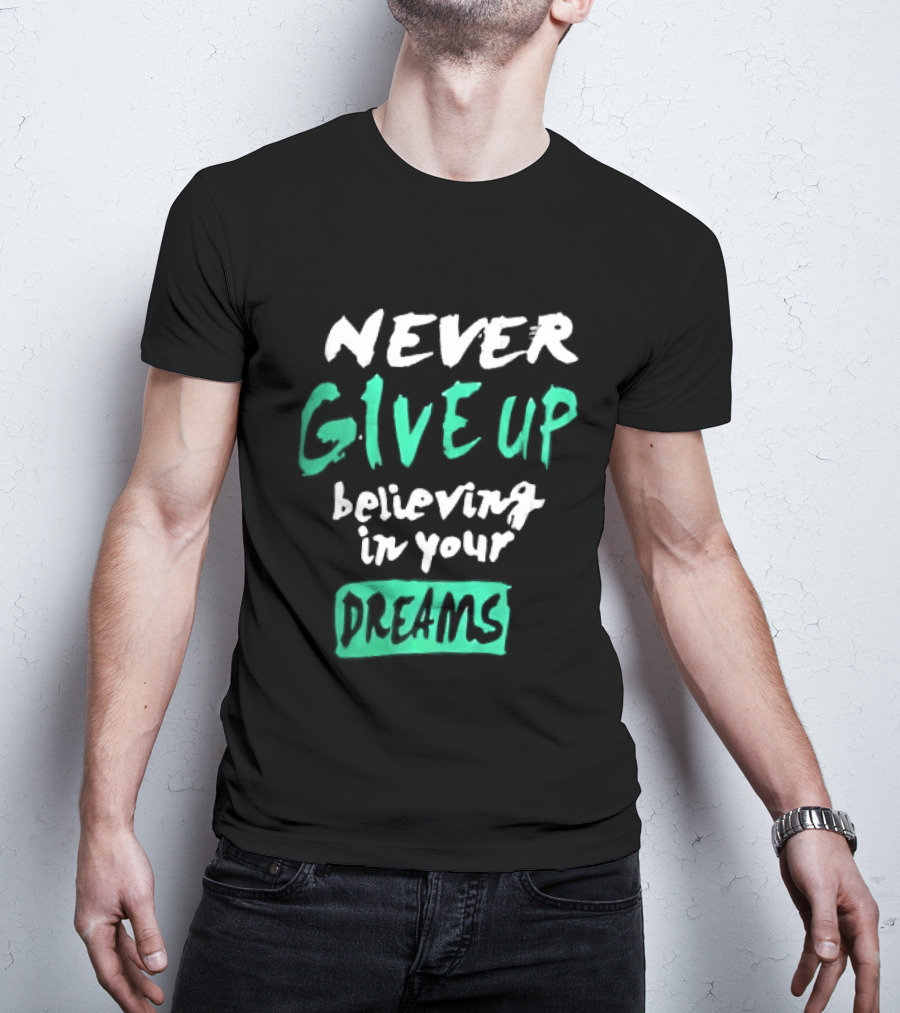 Never Give Up Believing In Your Dreams Teal Green White Painted Brush Lettering T-Shirt