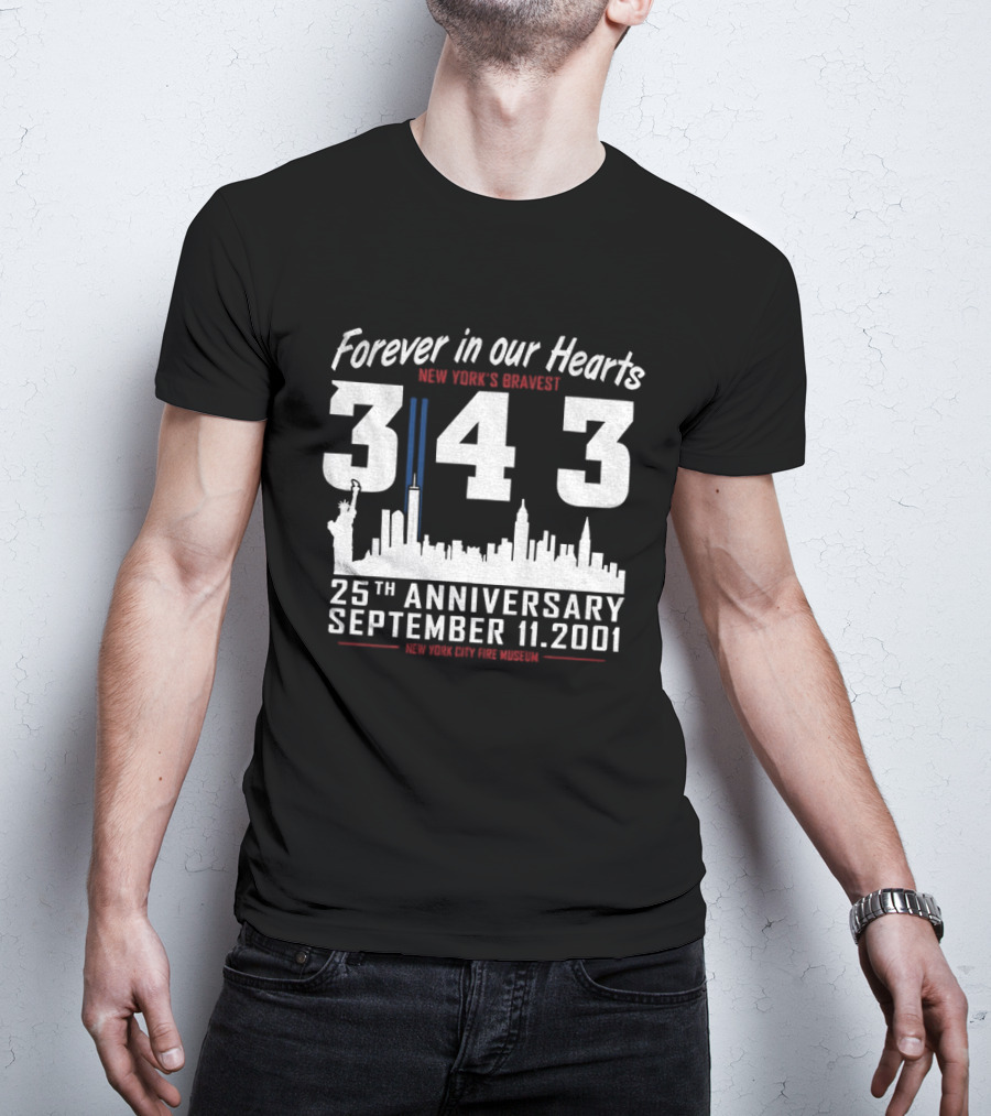 Forever In Our Hearts September 11 2001 New York's Bravest 343 25th Anniversary New York City Fire Museum T-Shirt