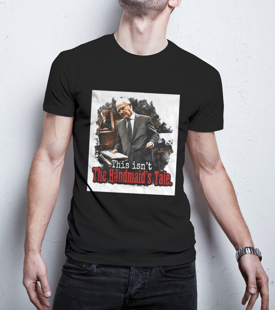 This Isn't The Handmaid's Tale Courtroom Scene T-Shirt