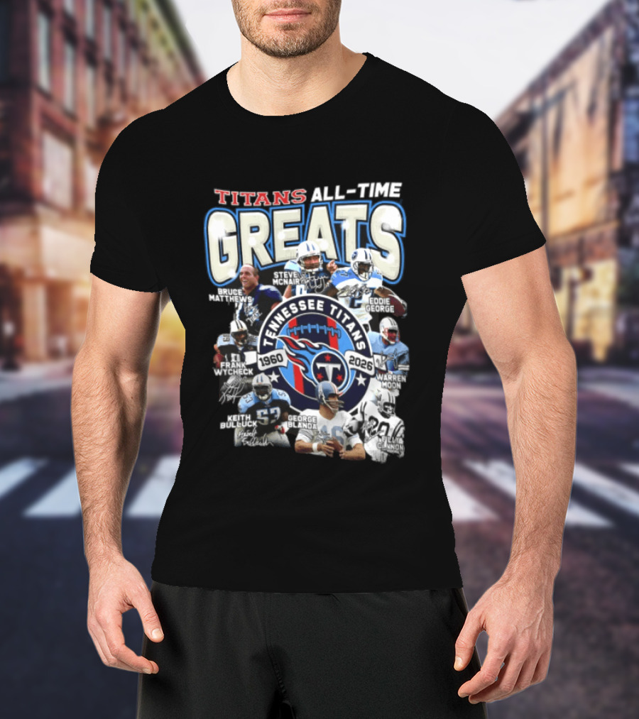 Titans All Time Greats Tennessee Titans 1960 2026 Steve McNair Eddie George Bruce Matthews George Blanda Frank Wycheck Keith Bulluck T-Shirt