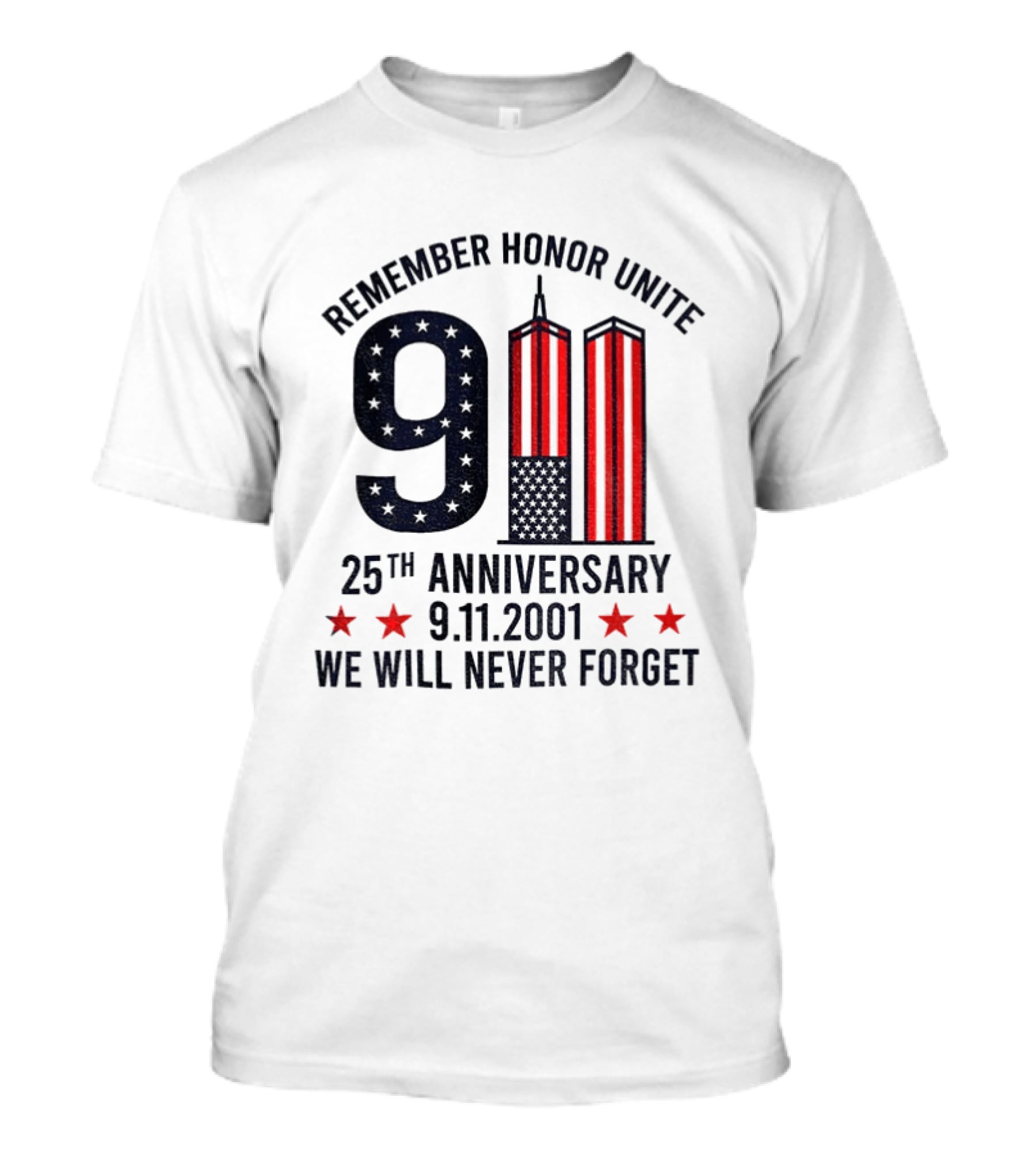 Remember Honor Unite 9 11 Twin Towers 25th Anniversary 9.11.2001 We Will Never Forget T-Shirt