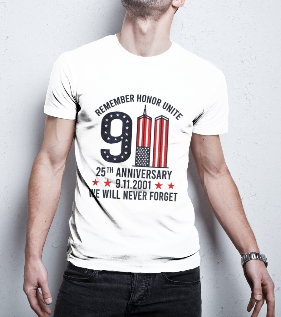 Remember Honor Unite 9 11 Twin Towers 25th Anniversary 9.11.2001 We Will Never Forget T-Shirt