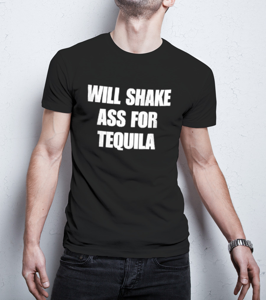 Will Shake Ass For Tequila White Block Lettering T-Shirt