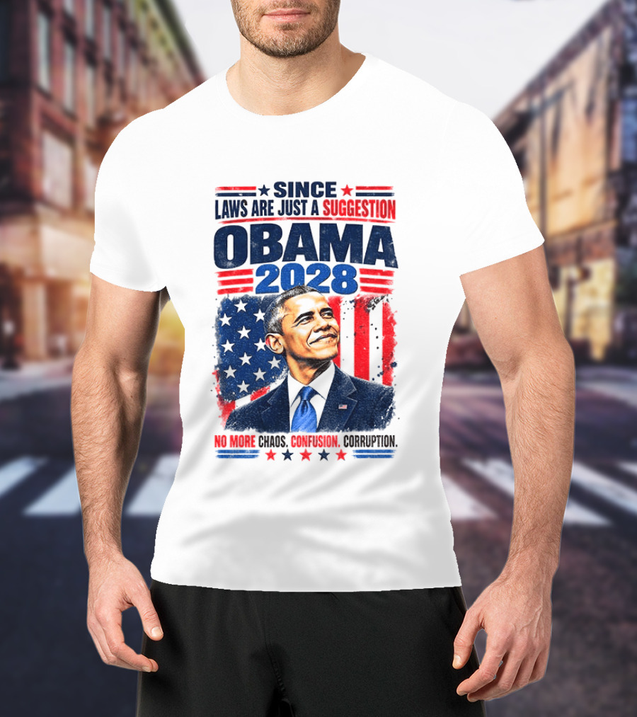 Barack Obama 2028 Since Laws Are Just A Suggestion No More Chaos Corruption T-Shirt