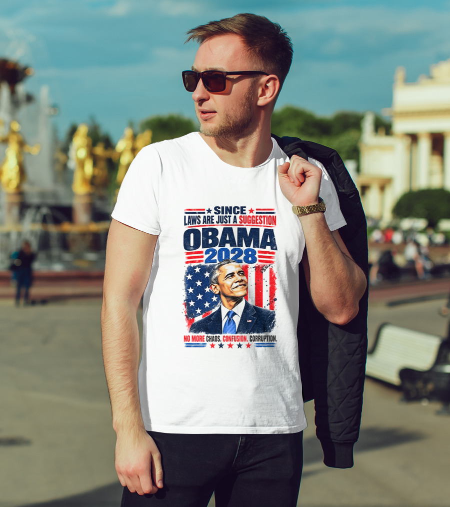 Barack Obama 2028 Since Laws Are Just A Suggestion No More Chaos Corruption T-Shirt