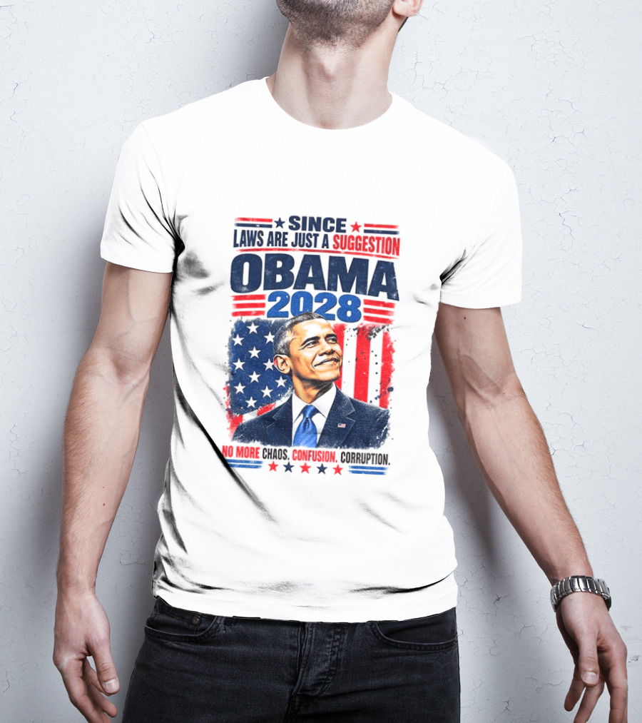 Barack Obama 2028 Since Laws Are Just A Suggestion No More Chaos Corruption T-Shirt