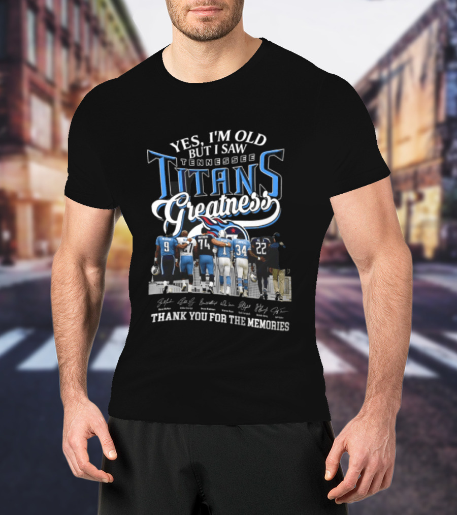 Yes I'm Old But I Saw Tennessee Titans Greatness Thank You For The Memories T-Shirt