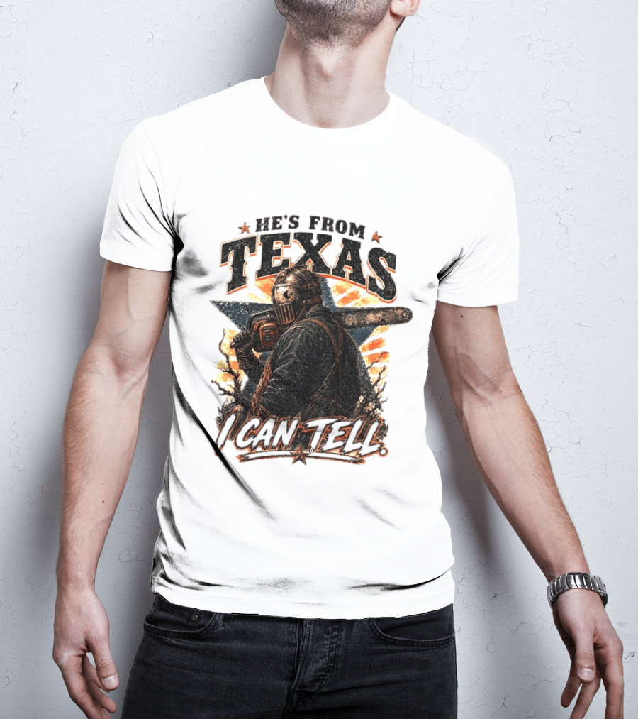 He's From Texas I Can Tell Chainsaw Horror Texas Star T-Shirt
