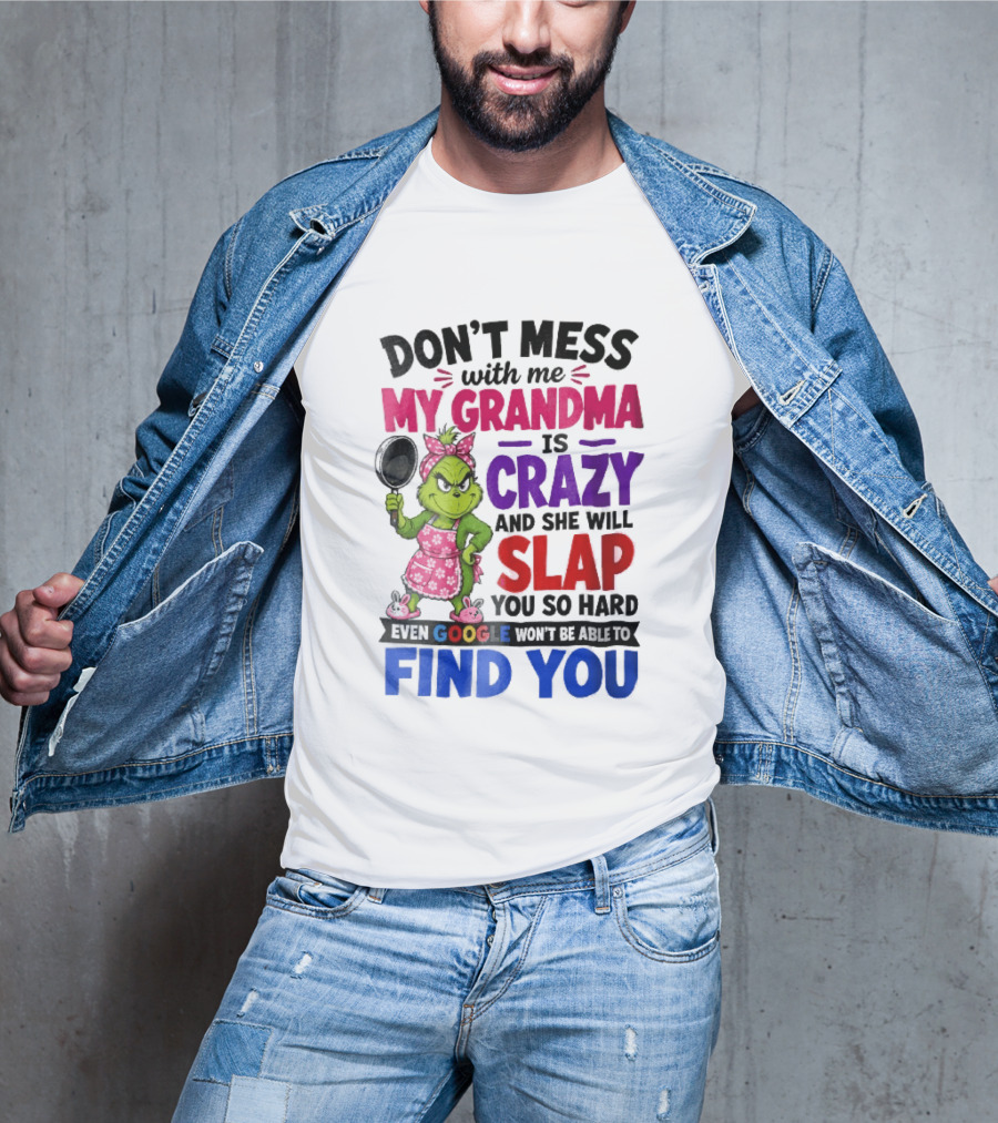 Don't Mess With Me My Grandma Is Crazy She Will Slap You So Hard Even Google Won't Be Able To Find You Grinch Frying Pan T-Shirt