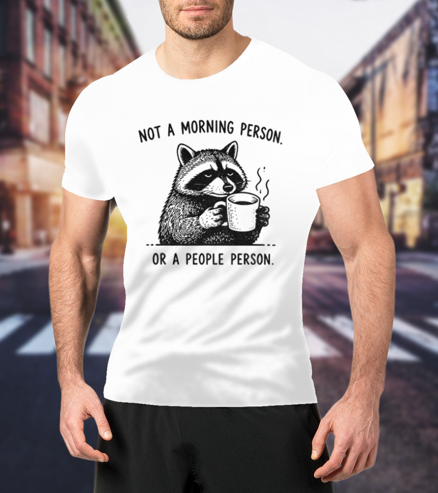 Raccoon Coffee Drinker Not A Morning Person Or A People Person Humorous Expression T-Shirt