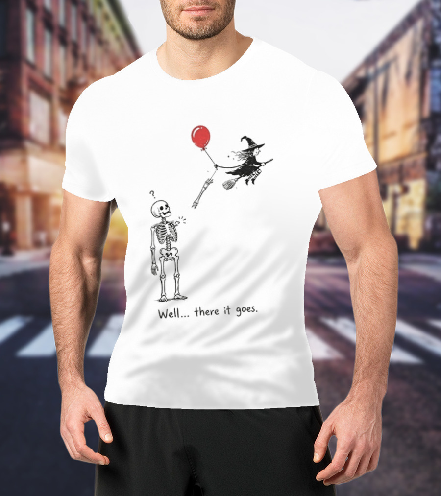 Skeleton Lost Balloon Witch Halloween Well There It Goes T-Shirt
