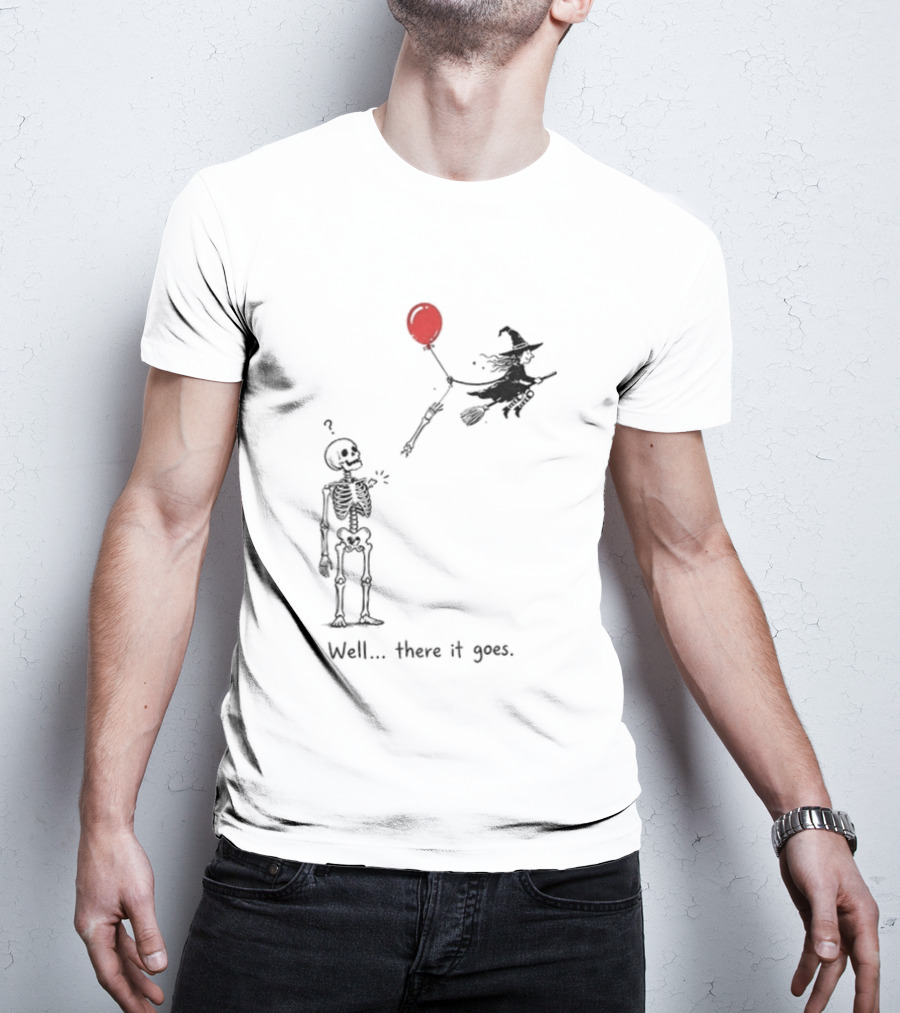 Skeleton Lost Balloon Witch Halloween Well There It Goes T-Shirt