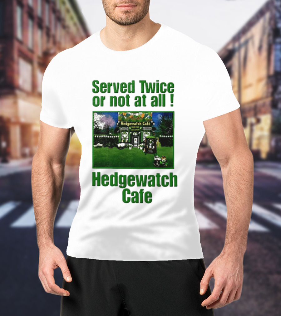 Hedge Cafe Served Twice Or Not At All Wildlife T-Shirt