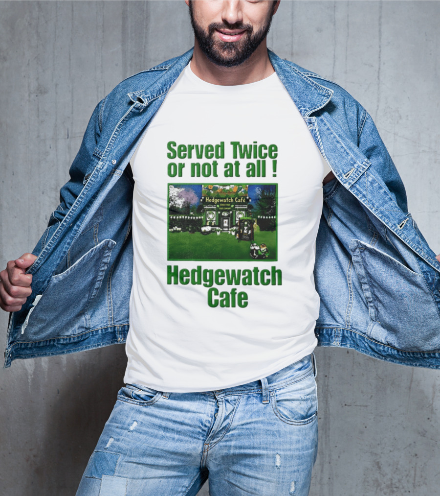 Hedge Cafe Served Twice Or Not At All Wildlife T-Shirt