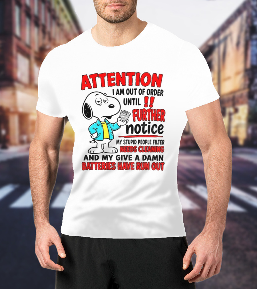 Attention I Am Out Of Order Until Further Notice Needs Cleaning Batteries Have Run Out Snoopy T-Shirt