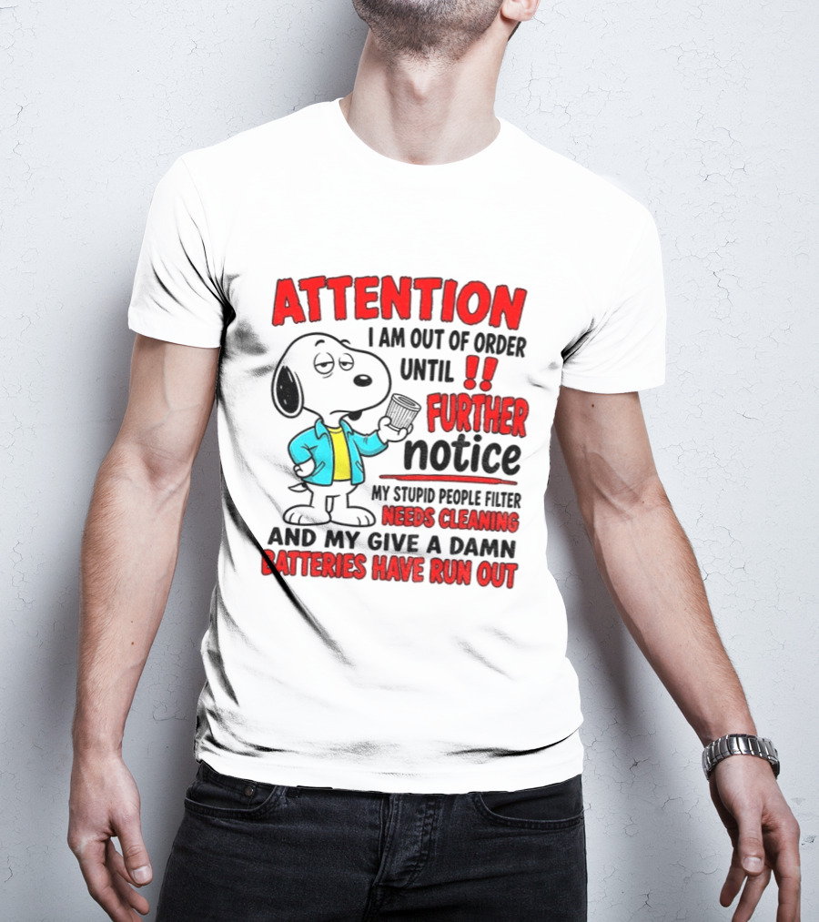 Attention I Am Out Of Order Until Further Notice Needs Cleaning Batteries Have Run Out Snoopy T-Shirt