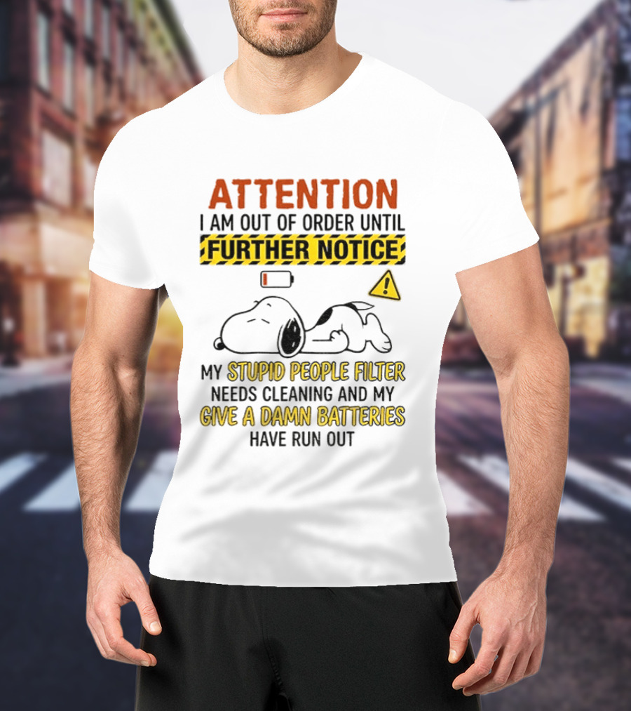 Snoopy Attention I Am Out Of Order Until Further Notice My Stupid People Filter Needs Cleaning T-Shirt