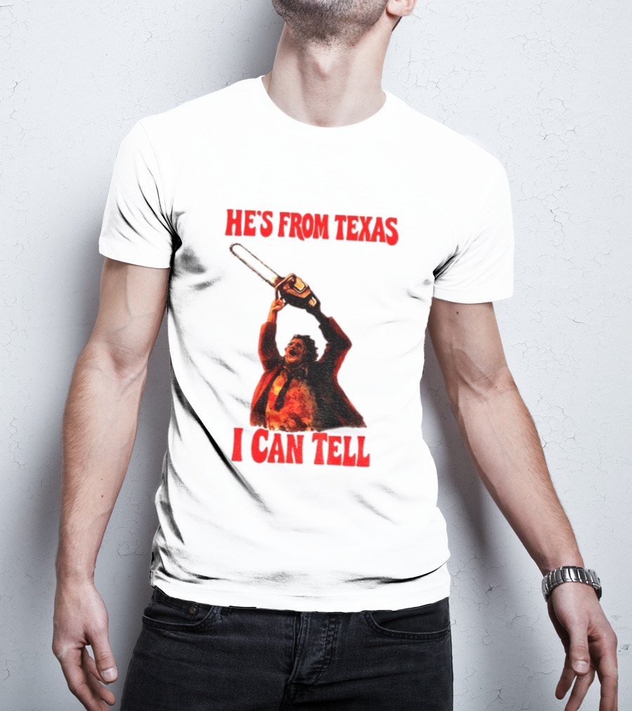 Leatherface Chainsaw Halloween He's From Texas I Can Tell T-Shirt