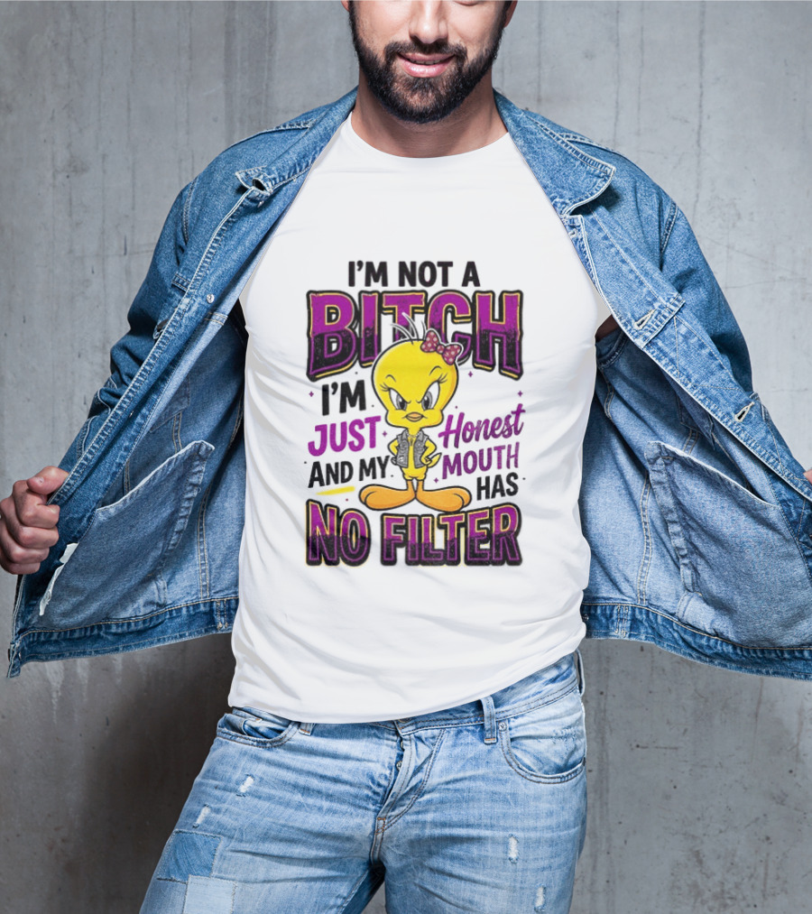 Tweety Bird I'm Not A Bitch I'm Just Honest And My Mouth Has No Filter T-Shirt