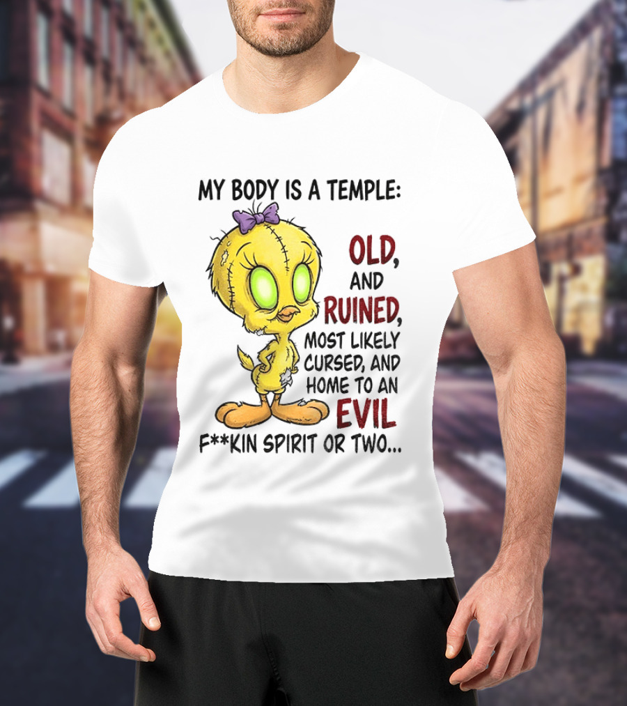 Tweety Bird My Body Is A Temple Old And Ruined Most Likely Cursed And Evil T-Shirt