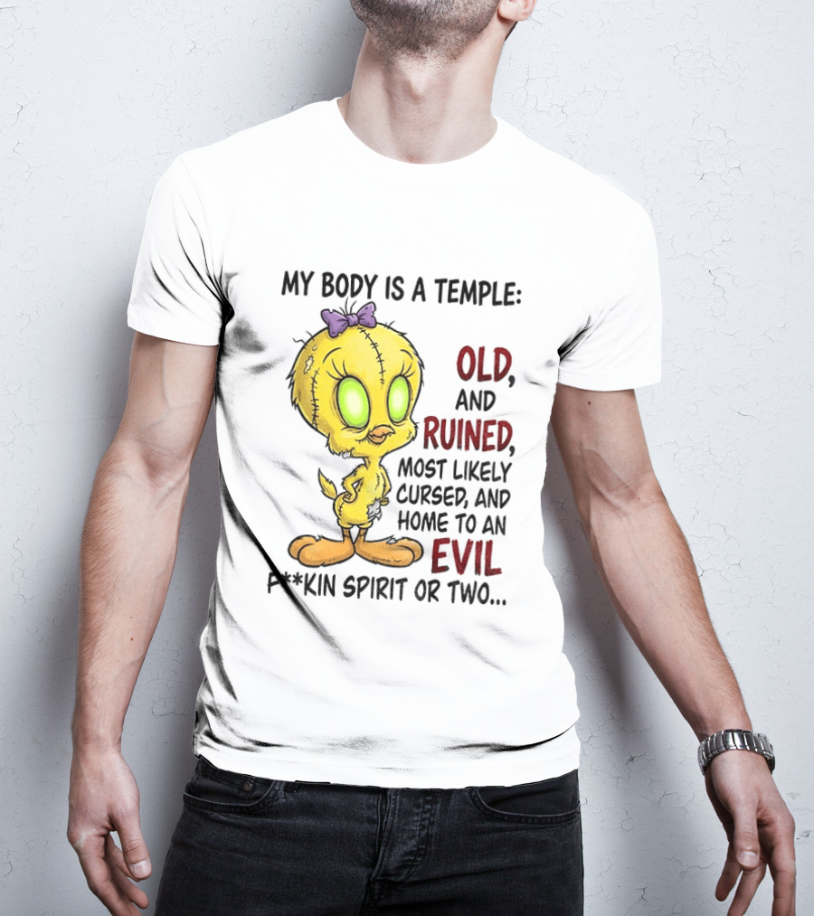 Tweety Bird My Body Is A Temple Old And Ruined Most Likely Cursed And Evil T-Shirt