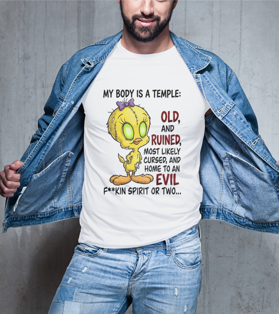 Tweety Bird My Body Is A Temple Old And Ruined Most Likely Cursed And Evil T-Shirt
