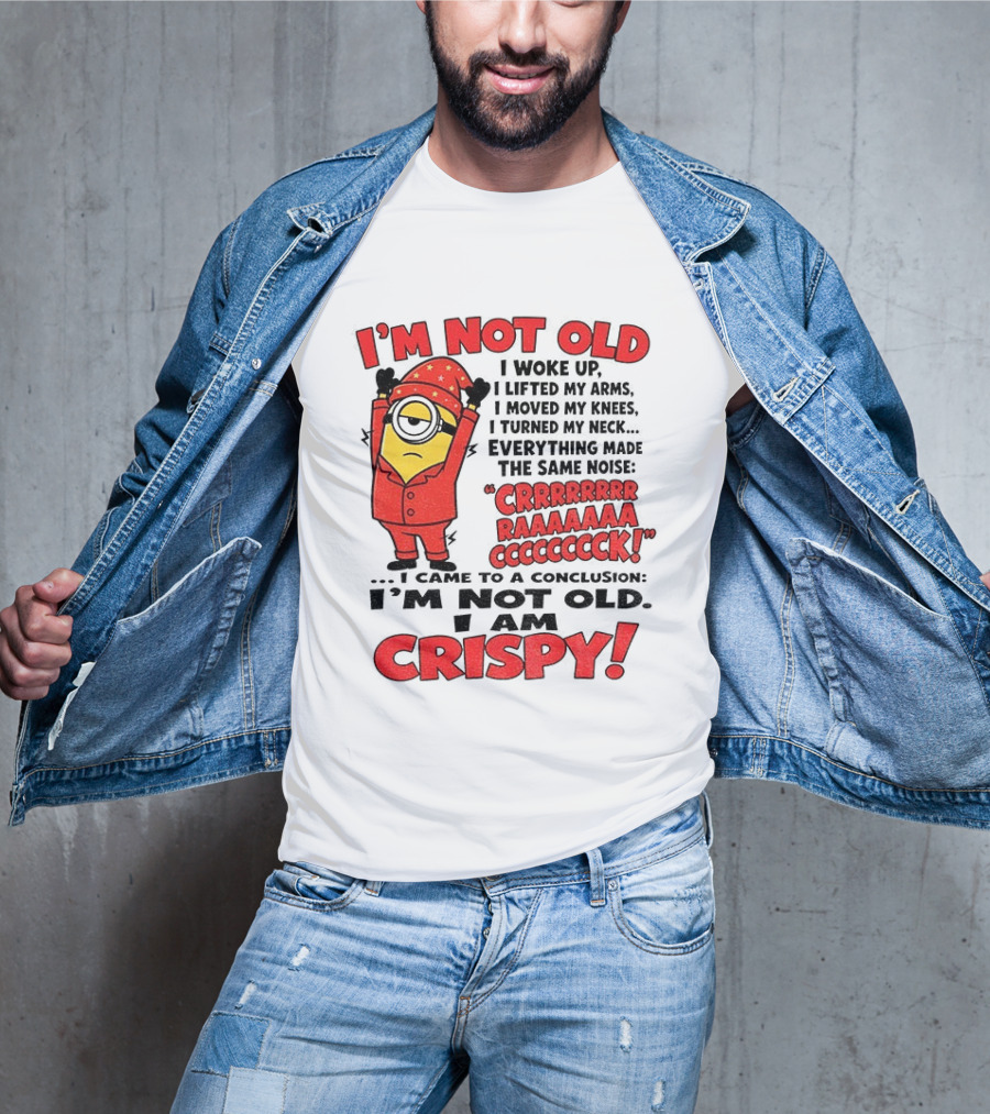 I'm Not Old I'm Crispy Minion Humor Birthday Aging People T-Shirt
