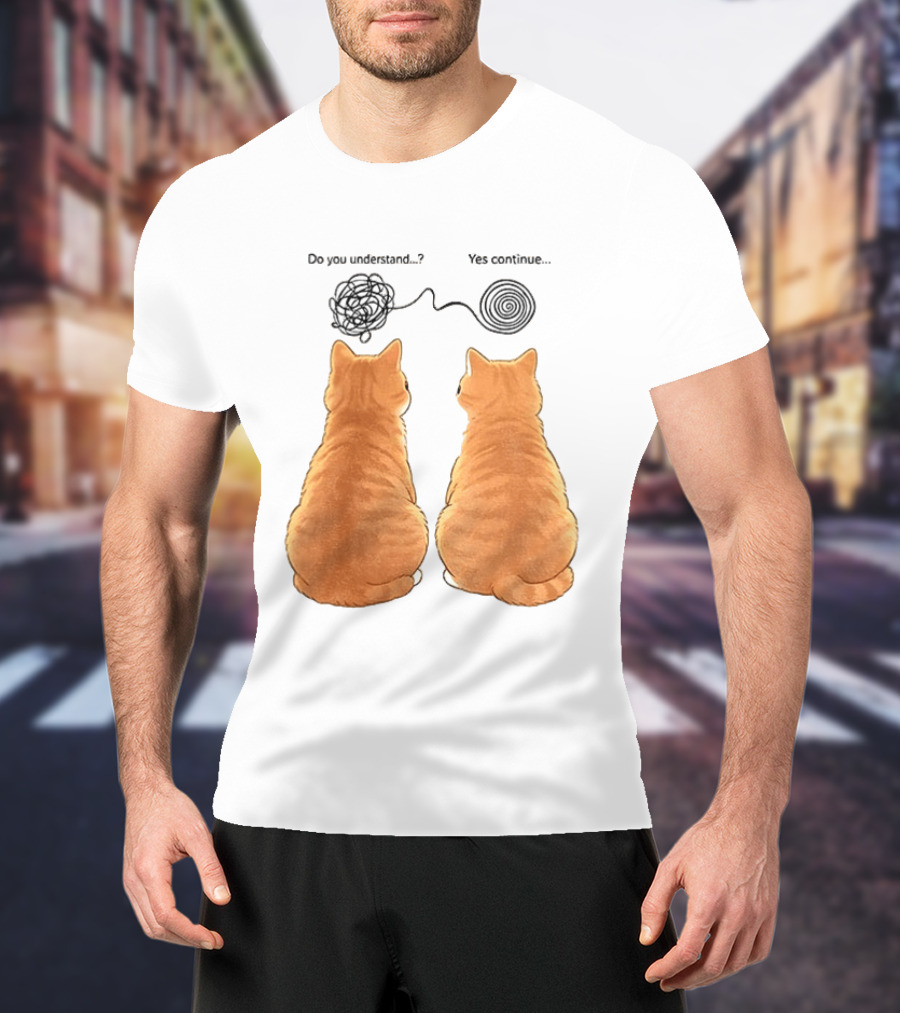 Orange Cats Do You Understand Yes Continue Yarn Tangle T-Shirt