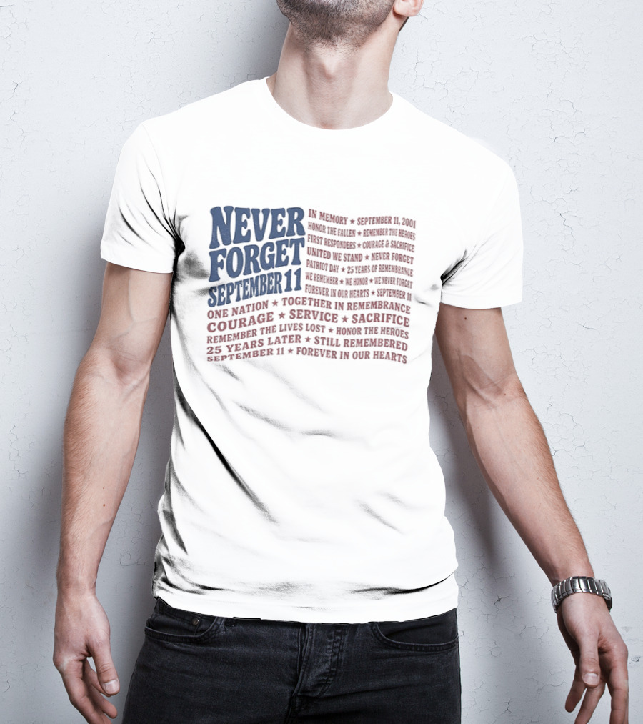 Never Forget September 11 One Nation Courage Service Sacrifice Honoring Lost Heroes Patriotic Flag American Pride United We Stand Honor The Fallen T-Shirt