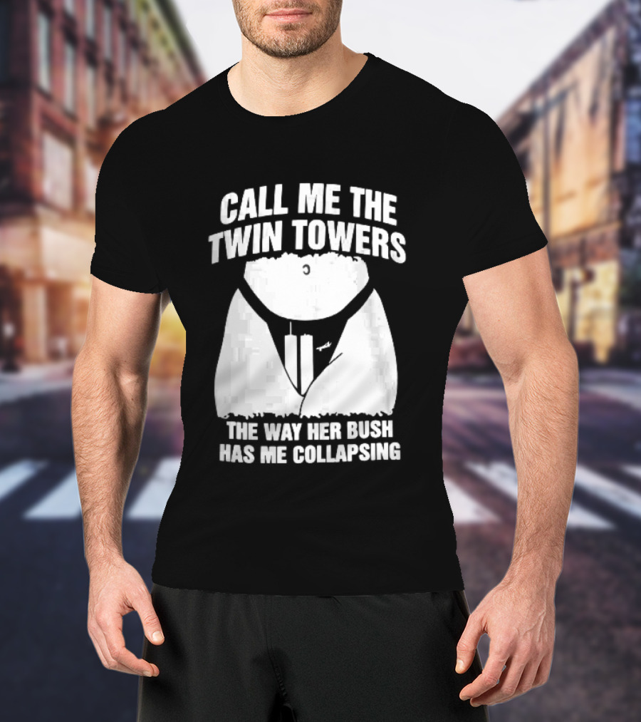 Call Me The Twin Towers Way Her Bush Collapse Torso Buildings Airplane T-Shirt
