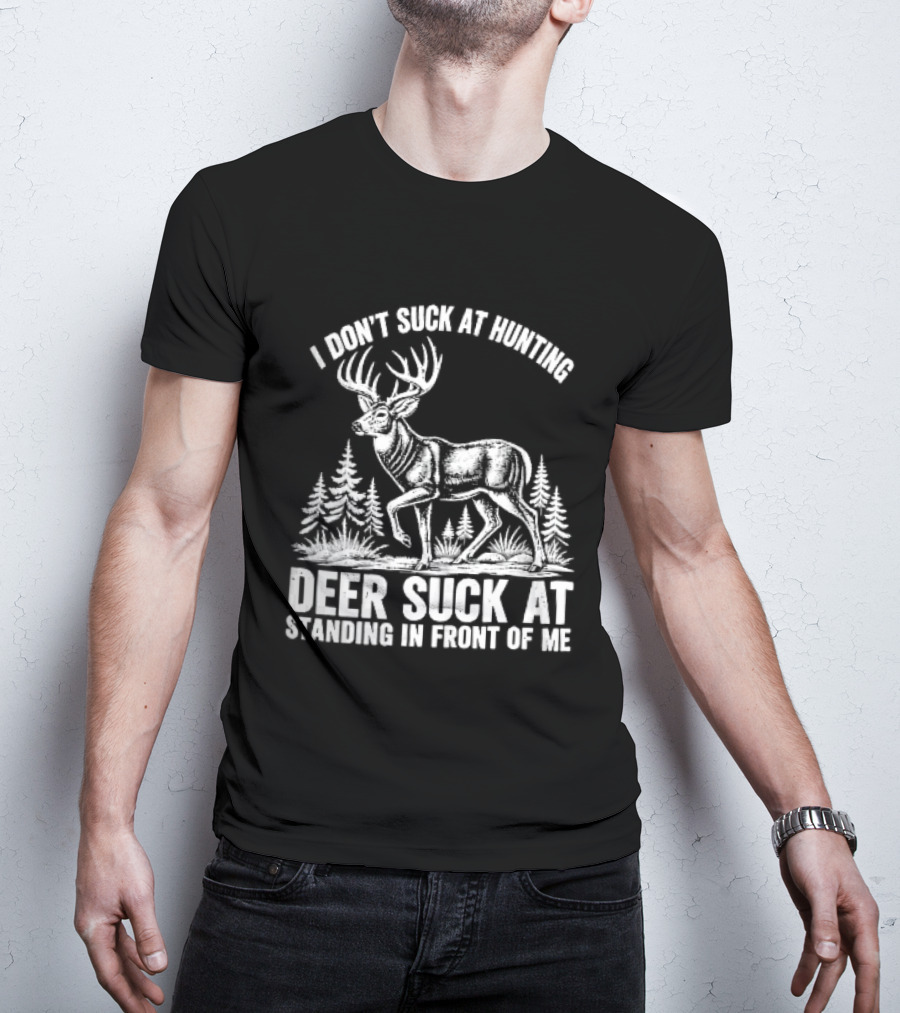 I Don't Suck At Hunting Deer Standing In Front Of Me Antlered Buck Forest Line T-Shirt
